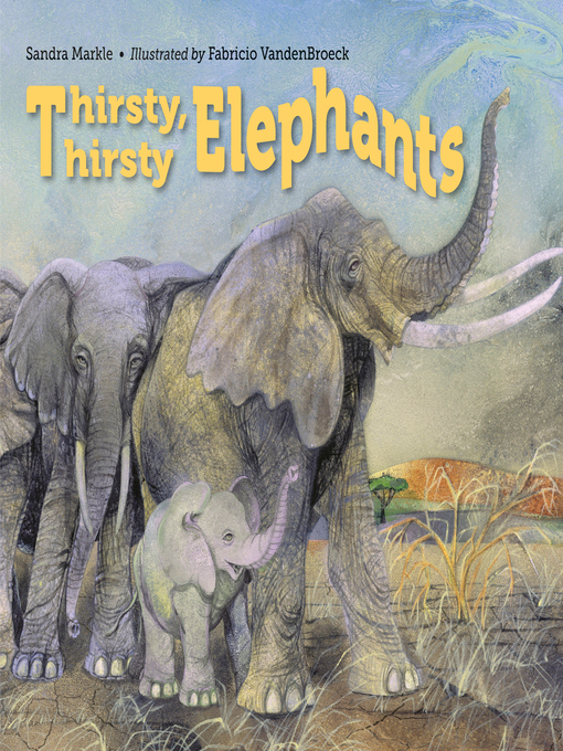Sandra Markle创作的Thirsty, Thirsty Elephants作品的详细信息 - 可供借阅